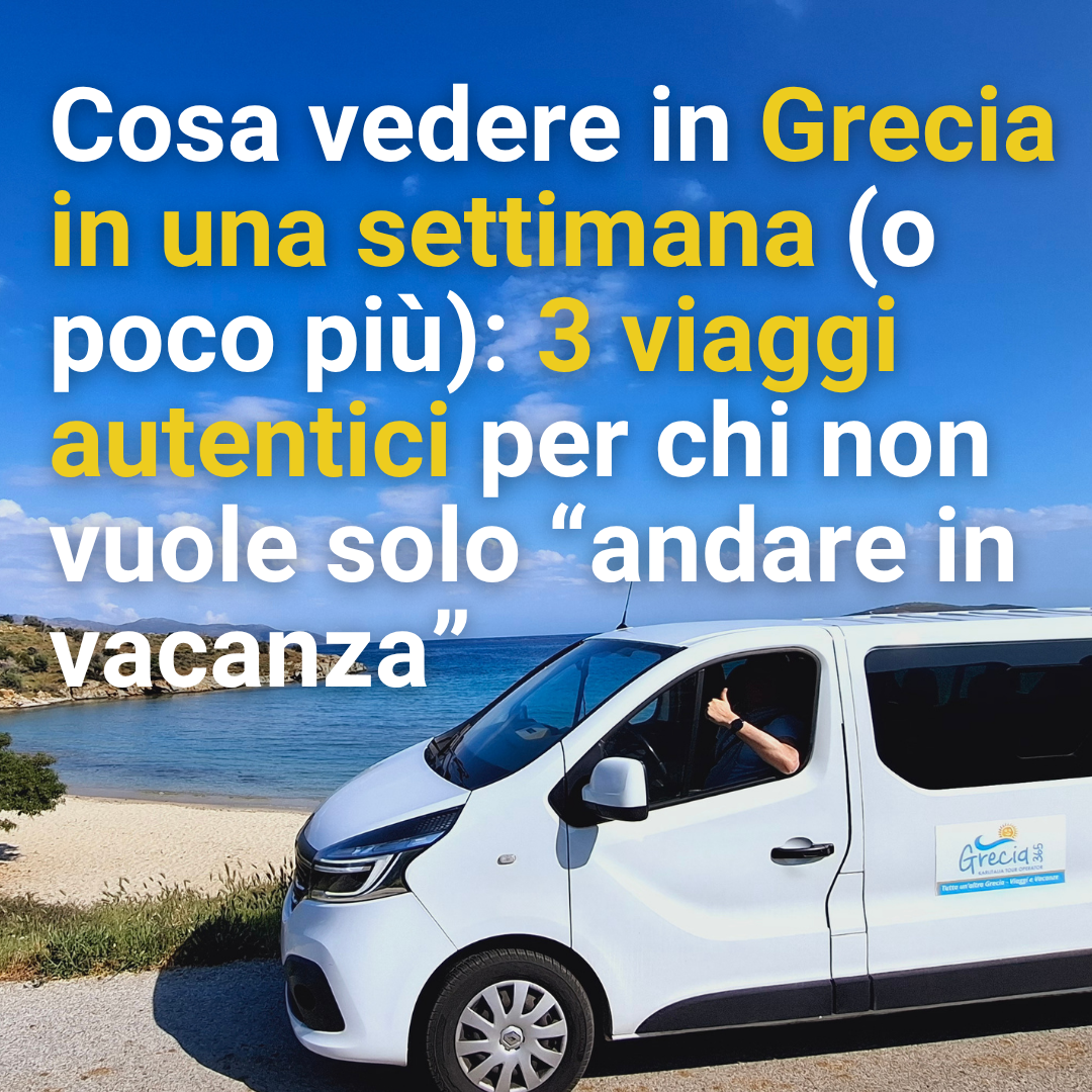 Cosa vedere in Grecia in una settimana (o poco più): 3 viaggi autentici per chi non vuole solo “andare in vacanza”