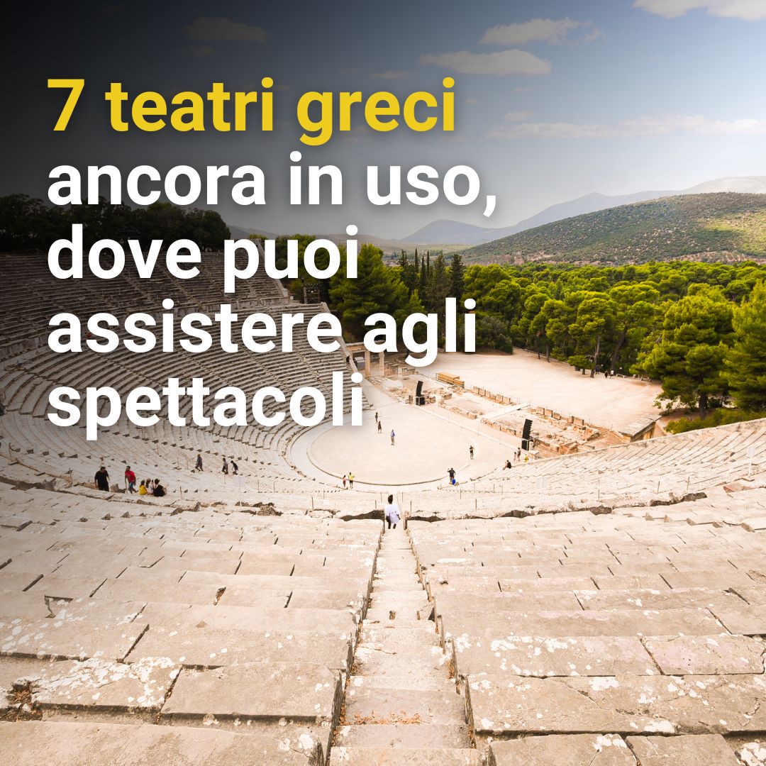 I teatri antichi della Grecia dove puoi ancora assistere a uno spettacolo