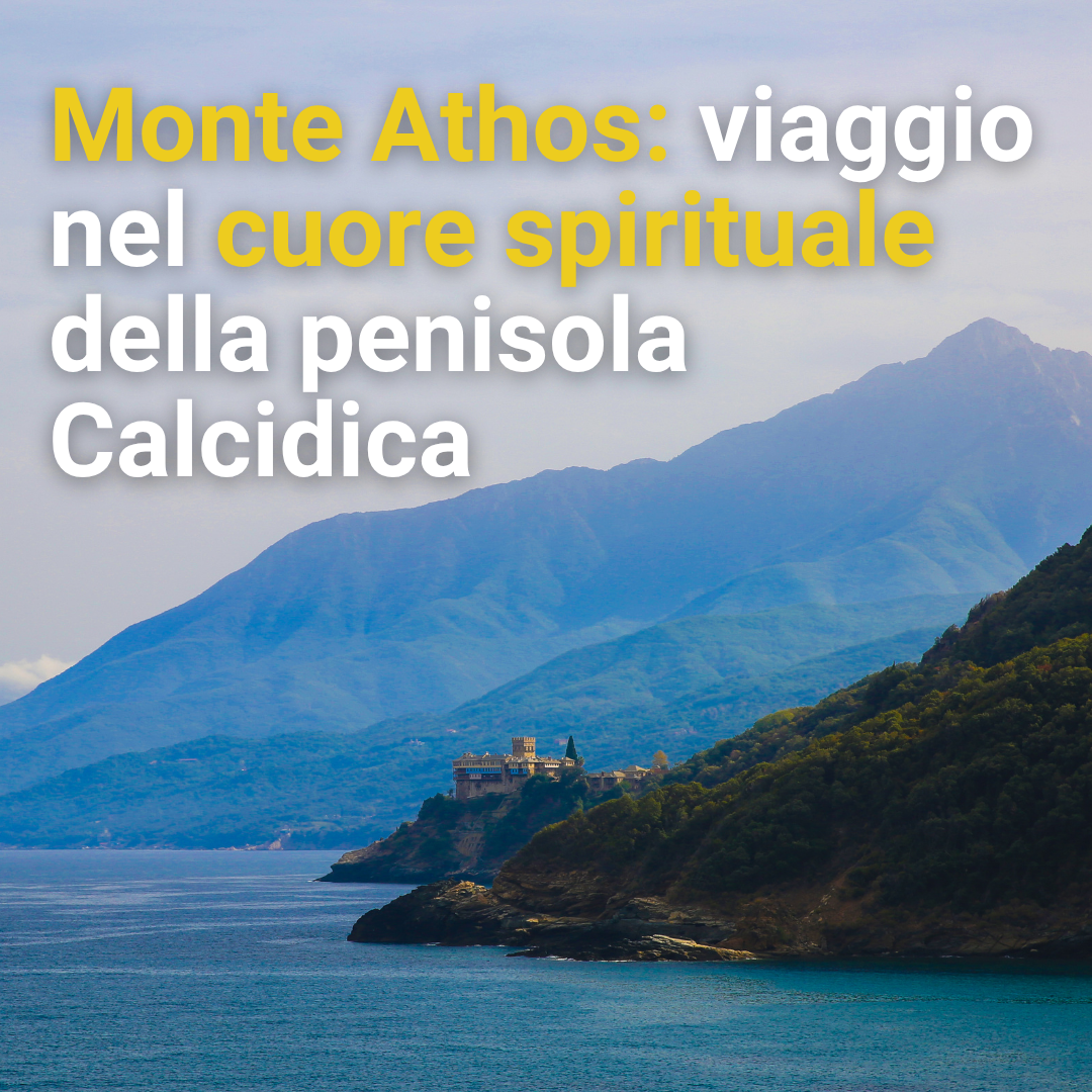 Monte Athos: viaggio nel cuore spirituale della penisola Calcidica