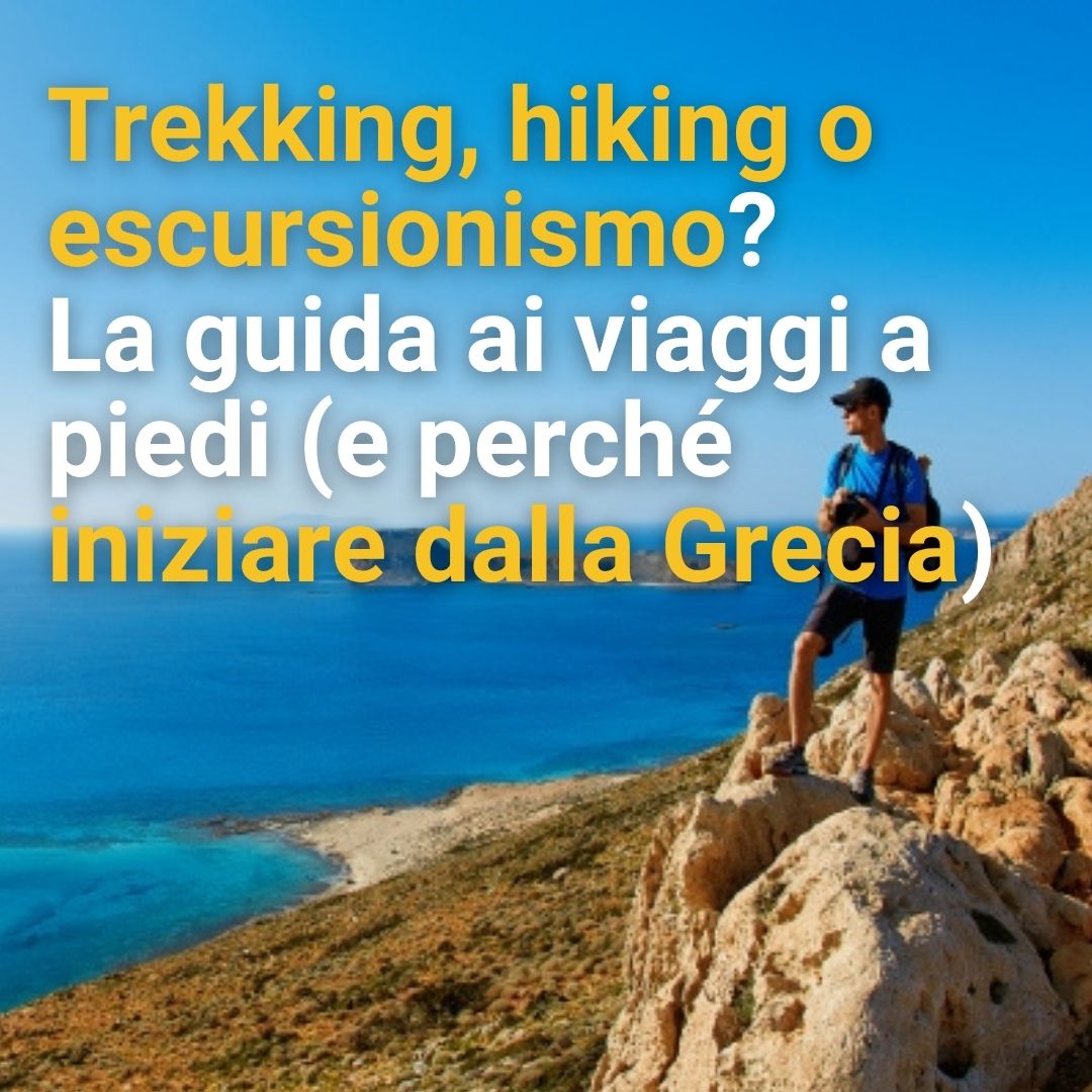 Trekking, hiking o escursionismo? La guida ai viaggi a piedi (e perché iniziare dalla Grecia)